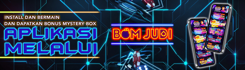 INSTAL DAN BERMAIN MELALUI APLIKASI BOMJUDI & DAPATKAN BONUS MYSTERY BOX